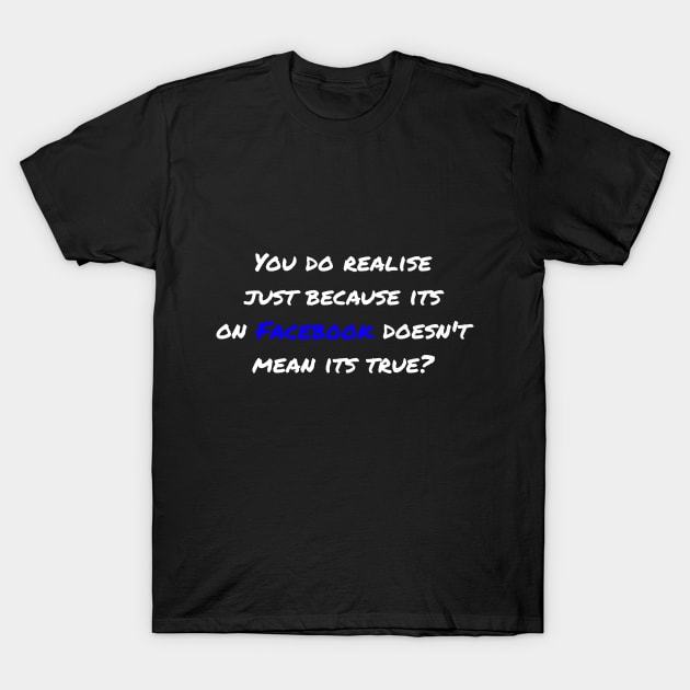 Funny Facebook Quote T-Shirt by ChrisWilson